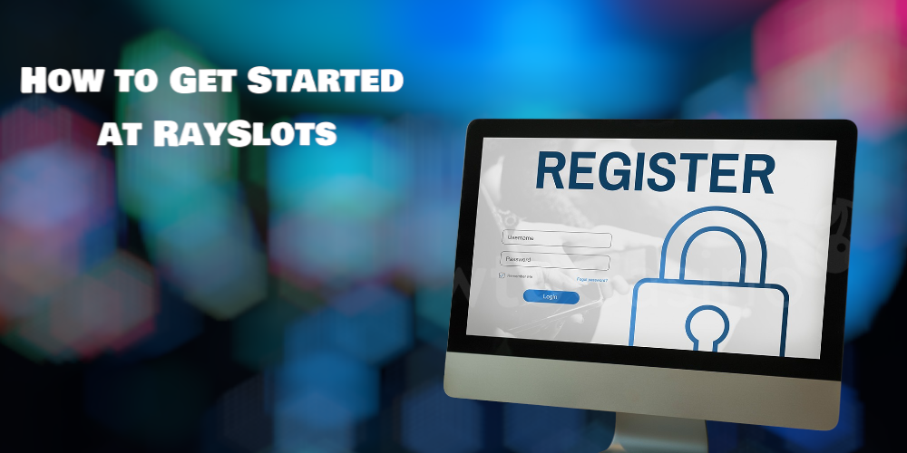 How to Get Started at RaySlots